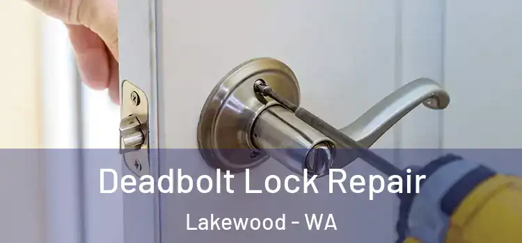 Deadbolt Lock Repair Lakewood - WA